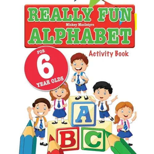 Really Fun Alphabet For 6 Year Olds: A fun & educational alphabet activity book for six year old children