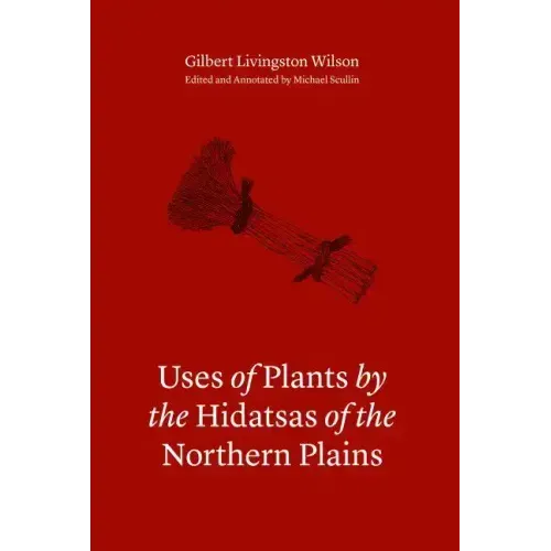 Uses of Plants by the Hidatsas of the Northern Plains