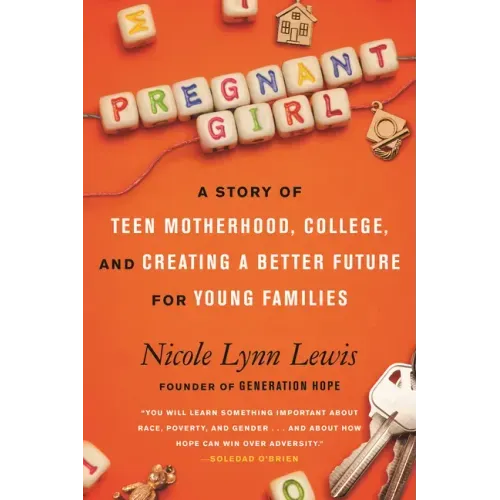 Pregnant Girl: A Story of Teen Motherhood, College, and Creating a Better Future for Young Families