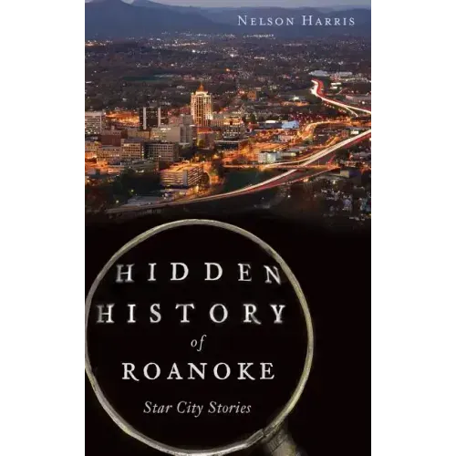 Hidden History of Roanoke: Star City Stories