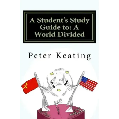 A Student's Study Guide to: A World Divided: The Cold War - Superpower Relations 1944-1991