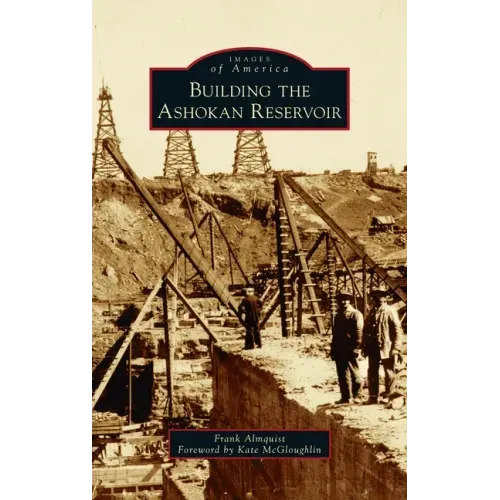 Building the Ashokan Reservoir