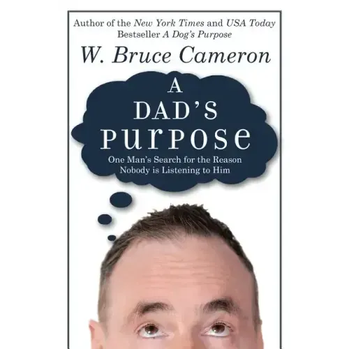 A Dad's Purpose: One Man's Search for the Reason Nobody is Listening to Him