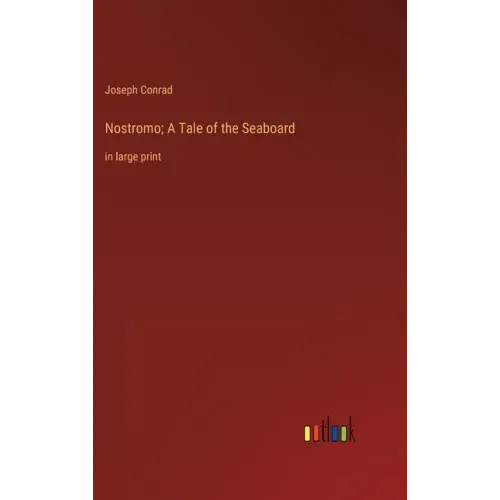 Nostromo; A Tale of the Seaboard: in large print