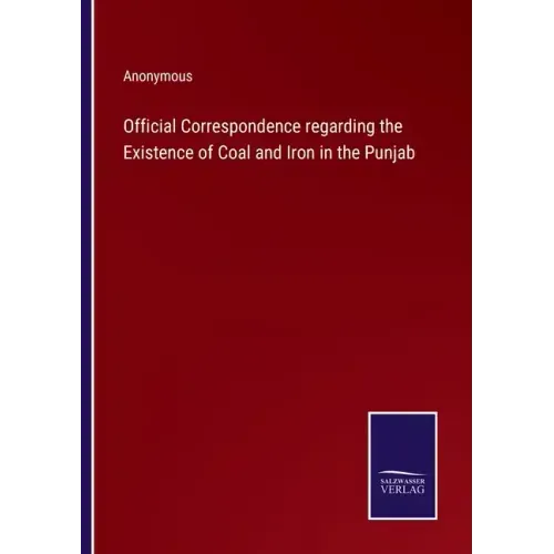 Official Correspondence regarding the Existence of Coal and Iron in the Punjab