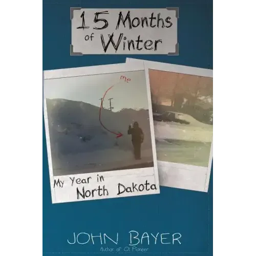 15 Months of Winter: My Year in North Dakota