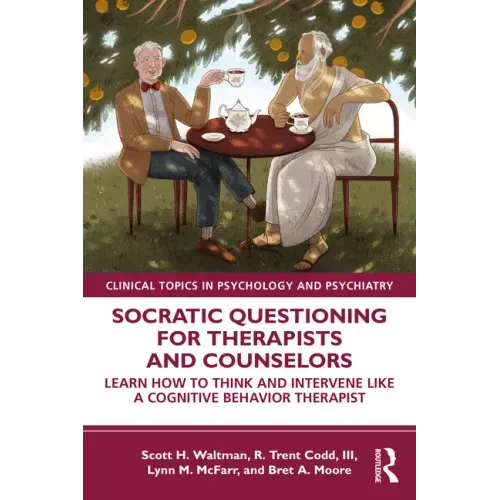 Socratic Questioning for Therapists and Counselors: Learn How to Think and Intervene Like a Cognitive Behavior Therapist