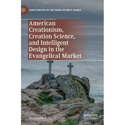American Creationism, Creation Science, and Intelligent Design in the Evangelical Market