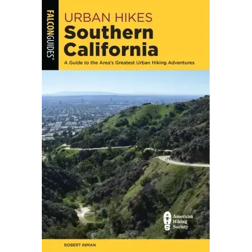 Urban Hikes Southern California: A Guide to the Area's Greatest Urban Hiking Adventures