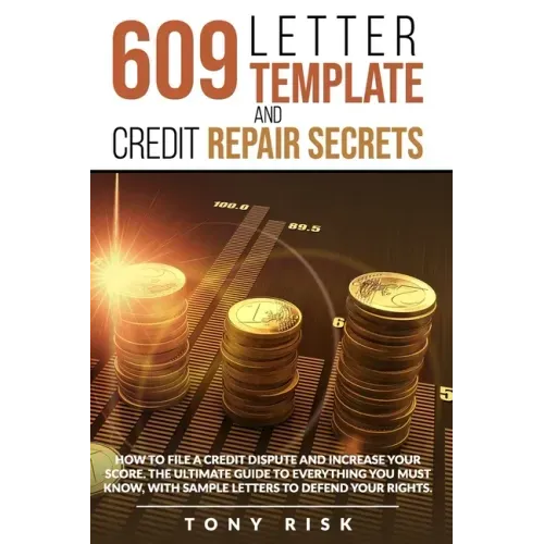 609 Letter Template And Credit Repair Secrets: How To File A Credit Dispute And Increase Your Score. The Ultimate Guide To Everything You Must Know, W