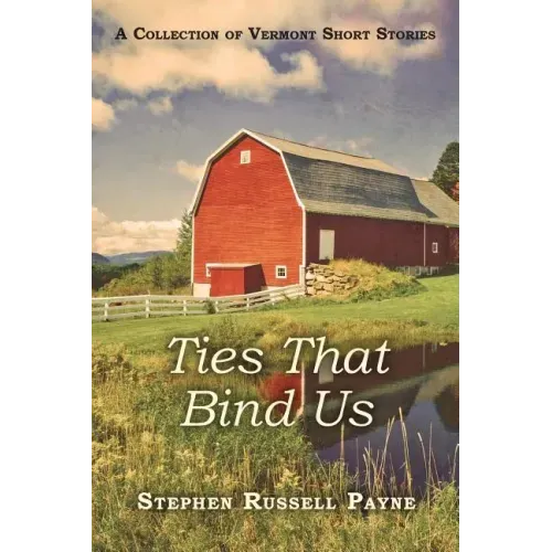 Ties That Bind Us: A Collection of Vermont Short Stories