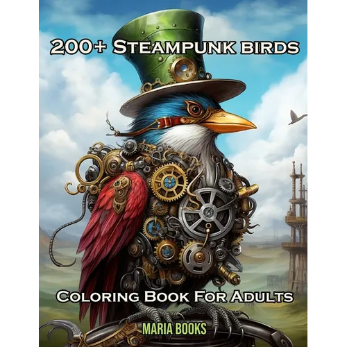 200+ Steampunk Birds: Coloring Book For Adults