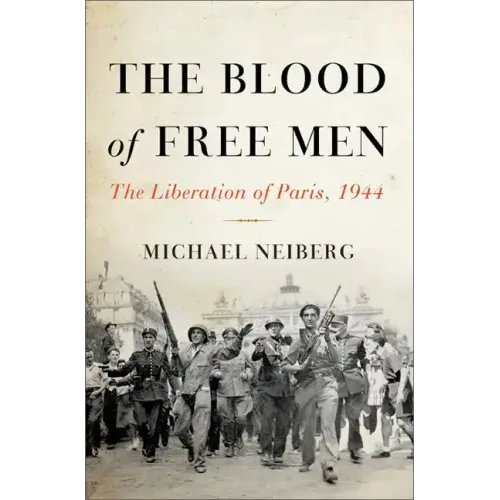 The Blood of Free Men: The Liberation of Paris, 1944