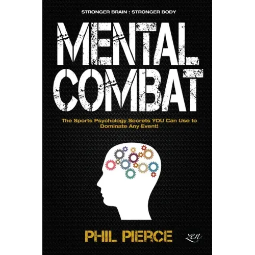 Mental Combat: The Sports Psychology Secrets You Can Use to Dominate Any Event! (Stronger Brain: Stronger Body)