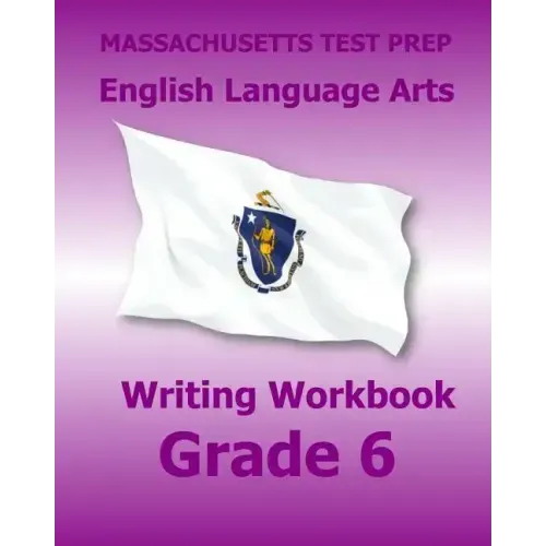 MASSACHUSETTS TEST PREP English Language Arts Writing Workbook Grade 6: Preparation for the Next-Generation MCAS Tests