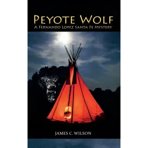 Peyote Wolf: A Fernando Lopez Santa Fe Mystery