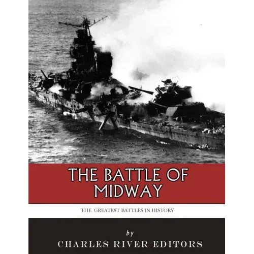 The Greatest Battles in History: The Battle of Midway