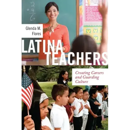 Latina Teachers: Creating Careers and Guarding Culture