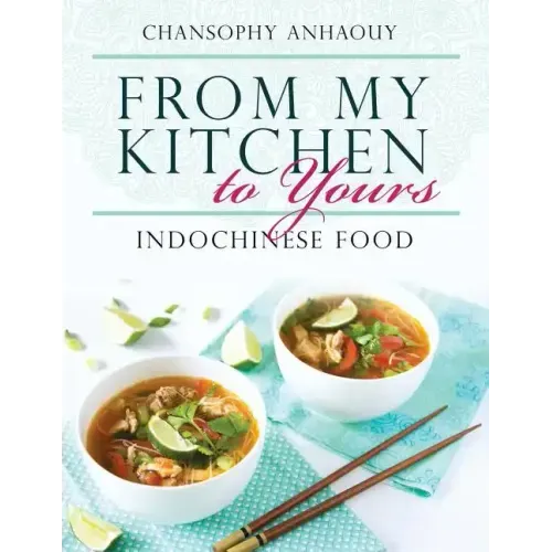 From My Kitchen to Yours: Indochinese Food