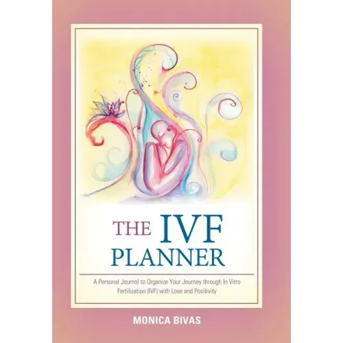 The Ivf Planner: A Personal Journal to Organize Your Journey Through in Vitro Fertilization (Ivf) with Love and Positivity