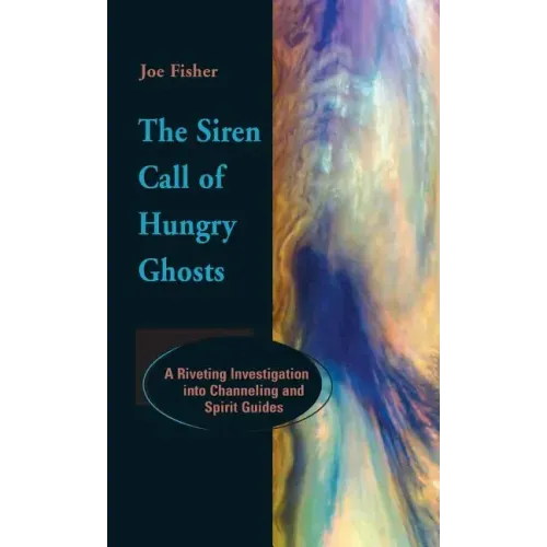 The Siren Call of Hungry Ghosts: A Riveting Investigation Into Channeling and Spirit Guides
