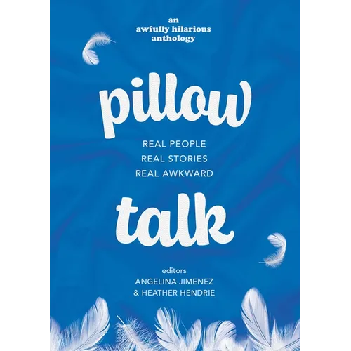 Pillow Talk: Real People. Real Stories. Real Awkward