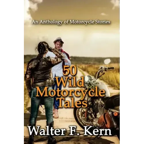 50 Wild Motorcycle Tales: An Anthology of Motorcycle Stories