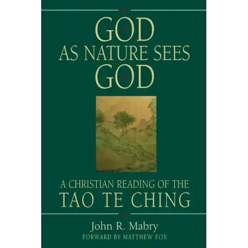 God As Nature Sees God: A Christian Reading of the Tao Te Ching