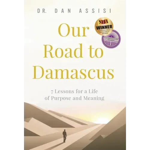 Our Road to Damascus: 7 Lessons for a Life of Purpose and Meaning