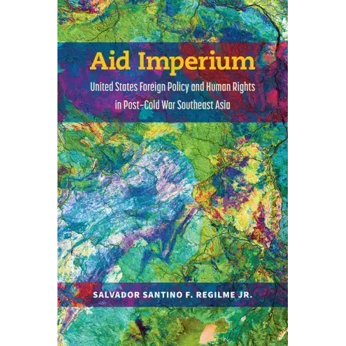 Aid Imperium: United States Foreign Policy and Human Rights in Post-Cold War Southeast Asia