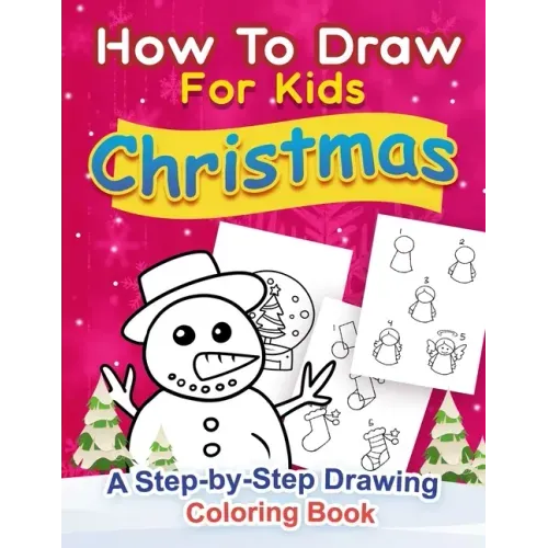 Christmas How to Draw for Kids: A step by Step Drawing Coloring Book