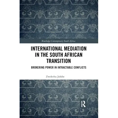 International Mediation in the South African Transition: Brokering Power in Intractable Conflicts