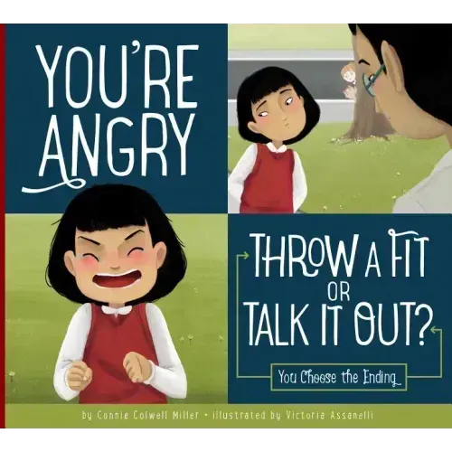 You're Angry: Throw a Fit or Talk It Out?: You Choose the Ending