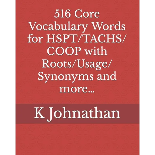 516 Core Vocabulary Words for HSPT/TACHS/COOP With Roots/Usage/Synonyms and more...