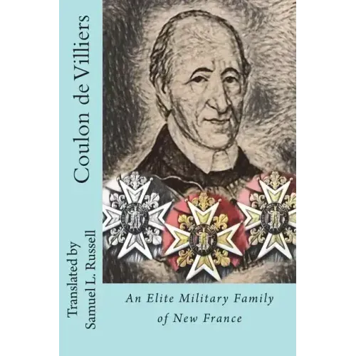 Coulon de Villiers: An Elite Military Family of New France
