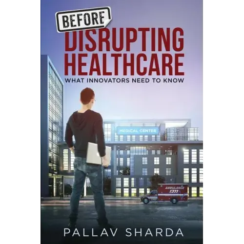 Before Disrupting Healthcare: What Innovators Need To Know