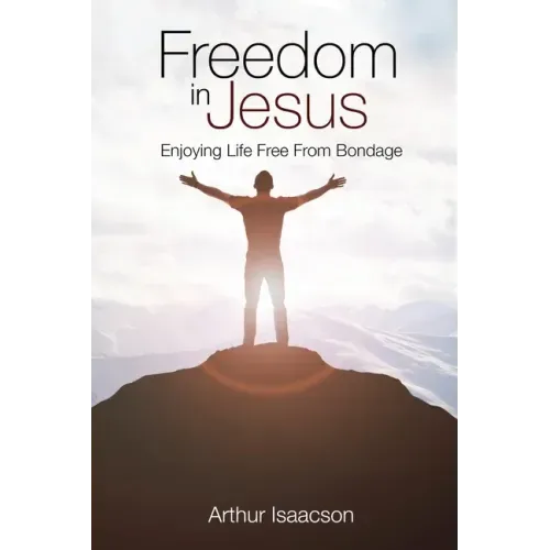 Freedom in Jesus: Enjoying Life Free From Bondage