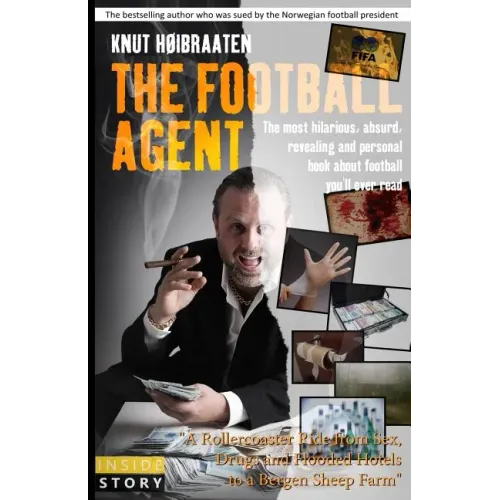 The Football Agent: The most hilarious, absurd, revealing and personal book about football you'll ever read