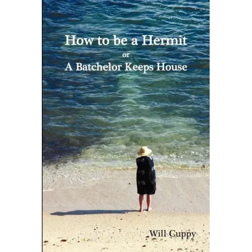 How to Be a Hermit, or a Batchelor Keeps House