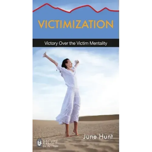Victimization: Victory Over the Victim Mentality