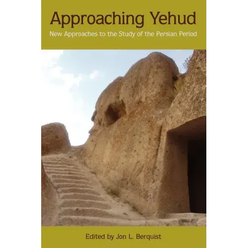 Approaching Yehud: New Approaches to the Study of the Persian Period
