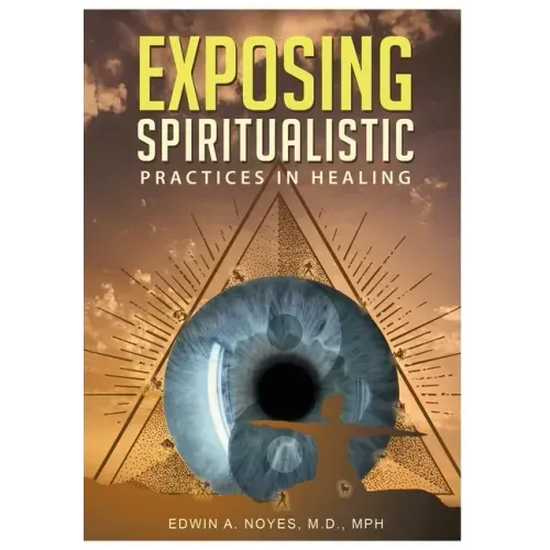Exposing Spiritualistic Practices in Healing (New Edition)