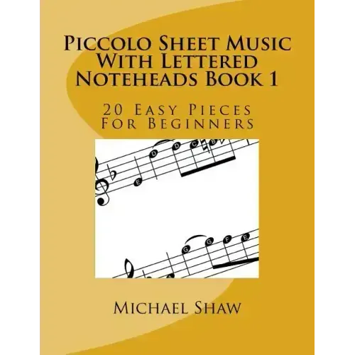 Piccolo Sheet Music With Lettered Noteheads Book 1: 20 Easy Pieces For Beginners