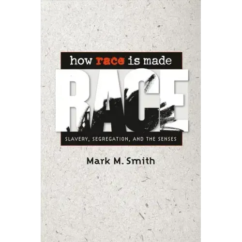 How Race Is Made: Slavery, Segregation, and the Senses