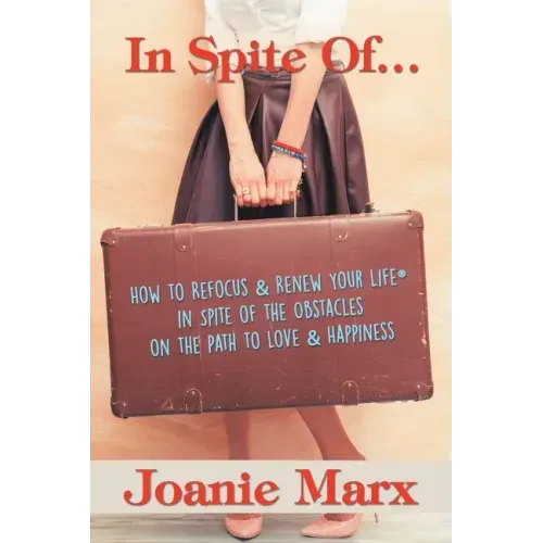 In Spite Of...: How to Refocus & Renew Your Life(R) in Spite of the Obstacles on the Path to Love & Happiness