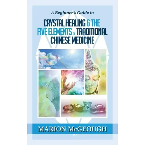 A Beginner's Guide to Crystal Healing & the Five Elements of Traditional Chinese Medicine