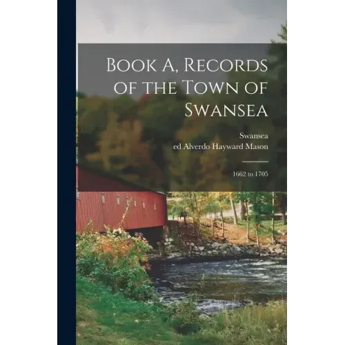 Book A, Records of the Town of Swansea: 1662 to 1705