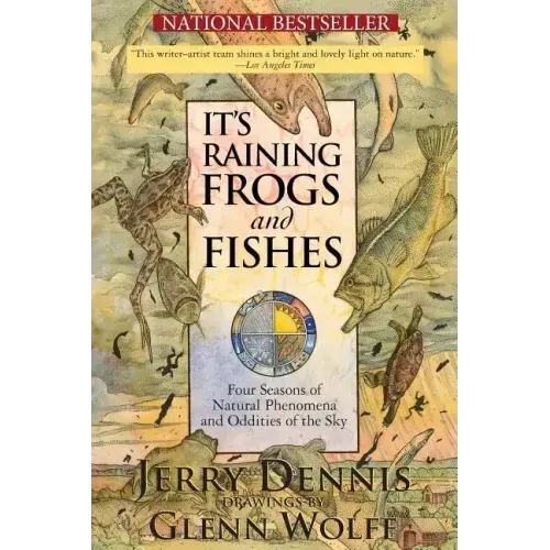 It's Raining Frogs and Fishes: Four Seasons of Natural Phenomena and Oddities of the Sky