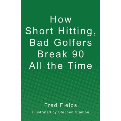 How Short Hitting, Bad Golfers Break 90 All the Time