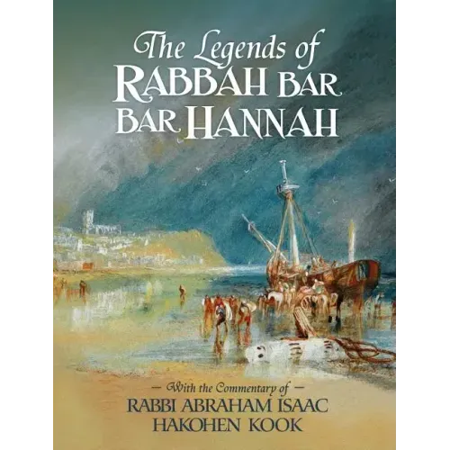 The Legends of Rabbah Bar Bar Hannah with the Commentary of Rabbi Abraham Isaac Hakohen Kook